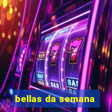 bellas da semana